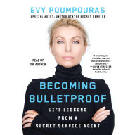 Title: Becoming Bulletproof: Protect Yourself, Read People, Influence Situations, and Live Fearlessly, Author: Evy Poumpouras