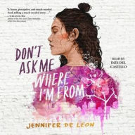 Title: Don't Ask Me Where I'm From, Author: Jennifer De Leon