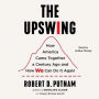 The Upswing: How America Came Together a Century Ago and How We Can Do It Again