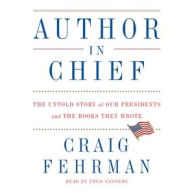 Title: Author in Chief: The Untold Story of Our Presidents and the Books They Wrote, Author: Craig Fehrman