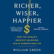 Title: Richer, Wiser, Happier: How the World's Greatest Investors Win in Markets and Life, Author: William Green