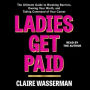 Ladies Get Paid: The Ultimate Guide to Breaking Barriers, Owning Your Worth, and Taking Command of Your Career