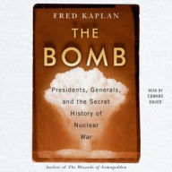 Title: The Bomb: Presidents, Generals, and the Secret History of Nuclear War, Author: Fred Kaplan