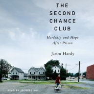 Title: The Second Chance Club: Hardship and Hope After Prison, Author: Jason Hardy