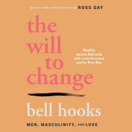 Title: The Will to Change: Men, Masculinity, and Love, Author: bell hooks