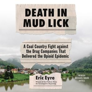 Death in Mud Lick: A Coal Country Fight against the Drug Companies That Delivered the Opioid Epidemic