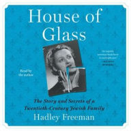 Title: House of Glass: The Story and Secrets of a Twentieth-Century Jewish Family, Author: Hadley Freeman