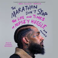 Title: The Marathon Don't Stop: The Life and Times of Nipsey Hussle, Author: Rob Kenner