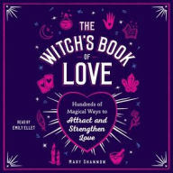 Title: The Witch's Book of Love: Hundreds of Magical Ways to Attract and Strengthen Love, Author: Mary Shannon