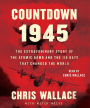 Countdown 1945: The Extraordinary Story of the Atomic Bomb and the 116 Days That Changed the World