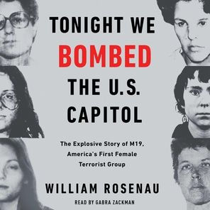 Tonight We Bombed The U.S. Capitol: The Explosive Story of M19, America's First Female Terrorist Group