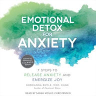 Title: Emotional Detox for Anxiety: 7 Steps to Release Anxiety and Energize Joy, Author: Sherianna Boyle