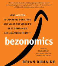 Title: Bezonomics: How Amazon Is Changing Our Lives and What the World's Best Companies Are Learning from It, Author: Brian Dumaine