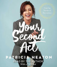 Title: Your Second Act: Inspiring Stories of Transformation, Author: Patricia Heaton