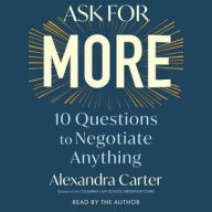 Title: Ask for More: 10 Questions to Negotiate Anything, Author: Alexandra Carter