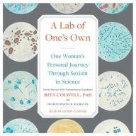 Title: A Lab of One's Own: One Woman's Personal Journey Through Sexism in Science, Author: Rita Colwell PhD