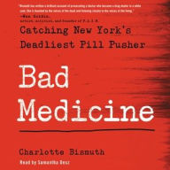 Title: Bad Medicine: Catching New York's Deadliest Pill Pusher, Author: Charlotte Bismuth