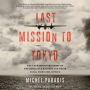 Last Mission to Tokyo: The Extraordinary Story of the Doolittle Raiders and Their Final Fight for Justice