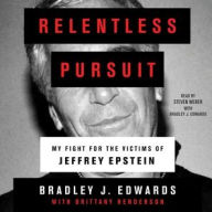 Title: Relentless Pursuit: My Fight for the Victims of Jeffrey Epstein, Author: Bradley J. Edwards
