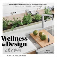 Title: Wellness By Design: A Room-by-Room Guide to Optimizing Your Home for Health, Fitness, and Happiness, Author: Jamie Gold
