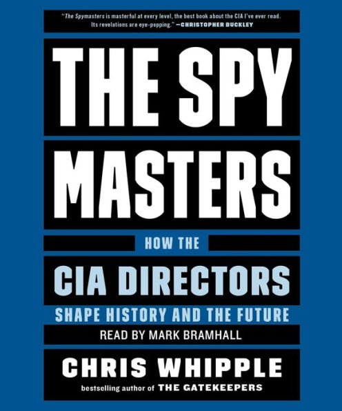 The Spymasters: How the CIA Directors Shape History and the Future