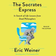 Title: The Socrates Express: In Search of Life Lessons from Dead Philosophers, Author: Eric Weiner