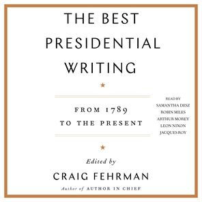 The Best Presidential Writing: From 1789 to the Present