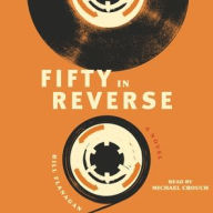 Title: Fifty in Reverse: A Novel, Author: Bill Flanagan