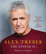 Title: The Answer Is...: Reflections on My Life, Author: Alex Trebek