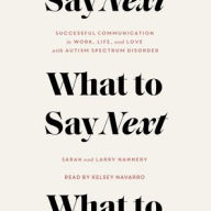 Title: What to Say Next: Successful Communication in Work, Life, and Love-with Autism Spectrum Disorder, Author: Larry Nannery