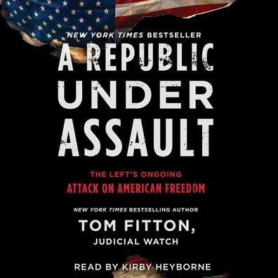 A Republic Under Assault: The Left's Ongoing Attack on American Freedom