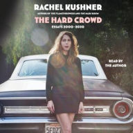 Title: The Hard Crowd: Essays 2000-2020, Author: Rachel Kushner