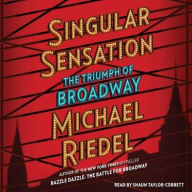 Title: Singular Sensation: The Triumph of Broadway, Author: Michael Riedel