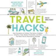 Title: Travel Hacks: Any Procedures or Actions That Solve a Problem, Simplify a Task, Reduce Frustration, and Make Your Next Trip as Awesome as Possible, Author: Keith Bradford