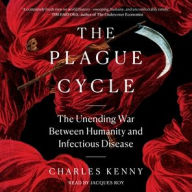 Title: The Plague Cycle: The Unending War Between Humanity and Infectious Disease, Author: Charles Kenny