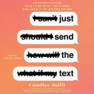 Title: Just Send the Text: An Expert's Guide to Letting Go of the Stress and Anxiety of Modern Dating, Author: Candice Jalili