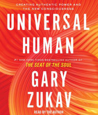 Title: Universal Human: Creating Authentic Power and the New Consciousness, Author: Gary Zukav