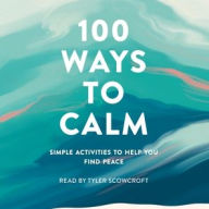 Title: 100 Ways to Calm: Simple Activities to Help You Find Peace, Author: Adams Media