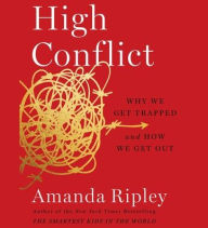 Title: High Conflict: Why We Get Trapped and How We Get Out, Author: Amanda Ripley