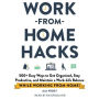 Work-from-Home Hacks: 500+ Easy Ways to Get Organized, Stay Productive, and Maintain a Work-Life Balance While Working from Home!