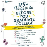 Title: 175+ Things to Do Before You Graduate College: Your Bucket List for the Ultimate College Experience!, Author: Charlotte Lake