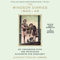 Title: The Windsor Diaries: My Childhood with the Princesses Elizabeth and Margaret, Author: Alathea Fitzalan Howard