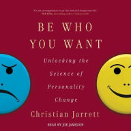 Title: Be Who You Want: Unlocking the Science of Personality Change, Author: Christian Jarrett