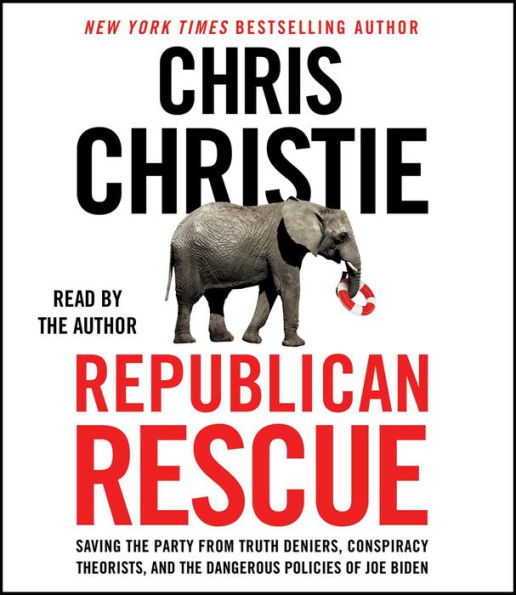 Republican Rescue: Saving the Party from Truth Deniers, Conspiracy Theorists, and the Dangerous Policies of Joe Biden