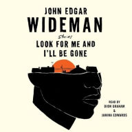 Title: Look for Me and I'll Be Gone: Stories, Author: John Edgar Wideman