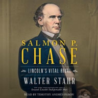Title: Salmon P. Chase: Lincoln's Vital Rival, Author: Walter Stahr