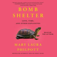 Title: Bomb Shelter: Love, Time, and Other Explosives, Author: Mary Laura Philpott
