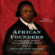 Title: African Founders: How Enslaved People Expanded American Freedom, Author: David Hackett Fischer