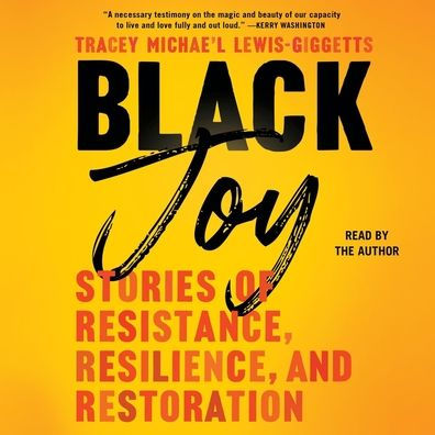 Black Joy: Stories of Resistance, Resilience, and Restoration