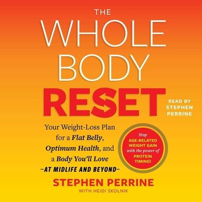 The Whole Body Reset: Your Weight-Loss Plan for a Flat Belly, Optimum Health and a Body You'll Love at Midlife and Beyond